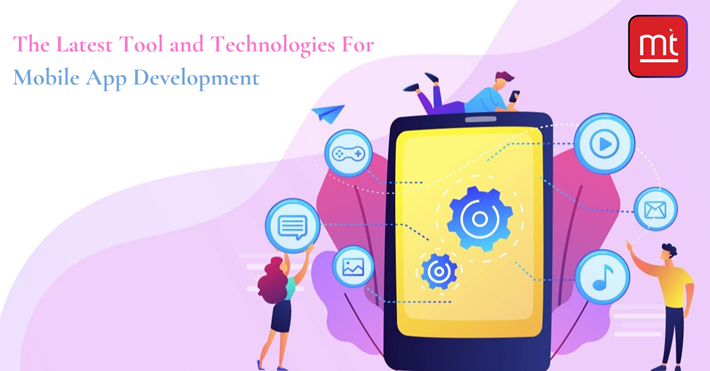 The Latest Tool And Technologies For Mobile App Development